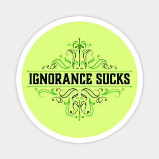 Ignorance Sucks Magnet